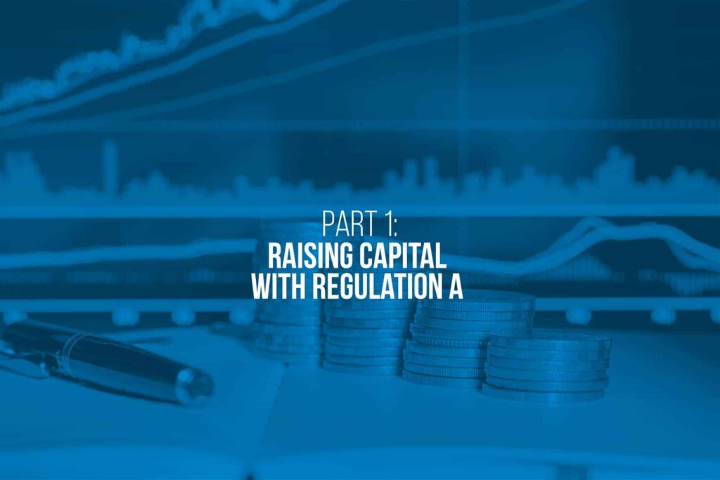 Part 1: Raising Capital with Reg A