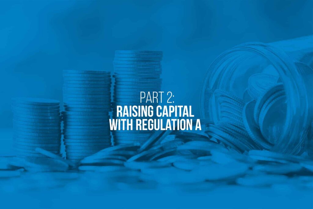 Part 2: Raising Capital with Reg A